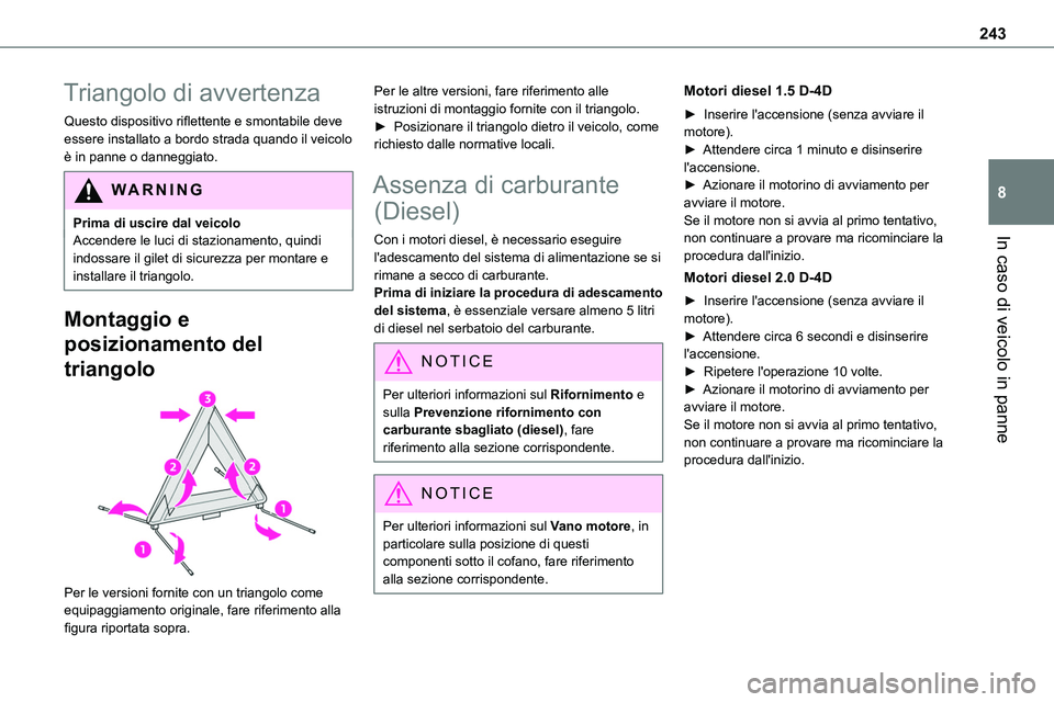 TOYOTA PROACE VERSO EV 2022 Manuale duso (in Italian) 243
In caso di veicolo in panne
8
Triangolo di avvertenza
Questo dispositivo riflettente e smontabile deve essere installato a bordo strada quando il veicolo è in panne o danneggiato.
WARNI NG
Prima TOYOTA PROACE VERSO EV 2022 Manuale duso (in Italian) 243
In caso di veicolo in panne
8
Triangolo di avvertenza
Questo dispositivo riflettente e smontabile deve essere installato a bordo strada quando il veicolo è in panne o danneggiato.
WARNI NG
Prima
