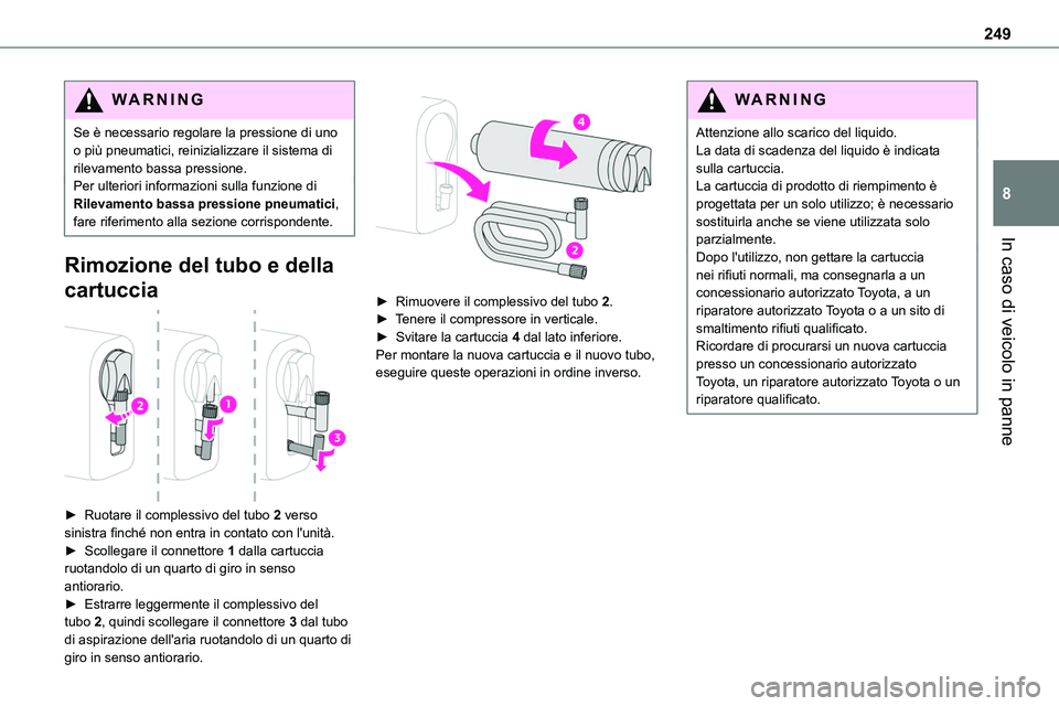 TOYOTA PROACE VERSO EV 2022 Manuale duso (in Italian) 249
In caso di veicolo in panne
8
WARNI NG
Se è necessario regolare la pressione di uno o più pneumatici, reinizializzare il sistema di rilevamento bassa pressione.Per ulteriori informazioni sulla f TOYOTA PROACE VERSO EV 2022 Manuale duso (in Italian) 249
In caso di veicolo in panne
8
WARNI NG
Se è necessario regolare la pressione di uno o più pneumatici, reinizializzare il sistema di rilevamento bassa pressione.Per ulteriori informazioni sulla f