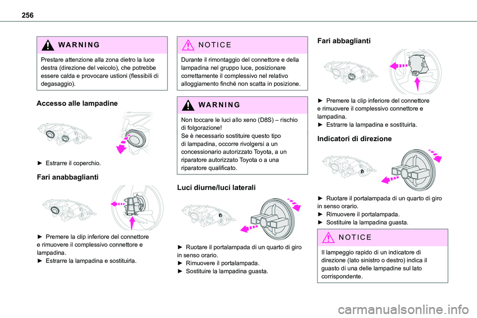 TOYOTA PROACE VERSO EV 2022 Manuale duso (in Italian) 256
WARNI NG
Prestare attenzione alla zona dietro la luce destra (direzione del veicolo), che potrebbe essere calda e provocare ustioni (flessibili di degasaggio).
Accesso alle lampadine
► Estrar TOYOTA PROACE VERSO EV 2022 Manuale duso (in Italian) 256
WARNI NG
Prestare attenzione alla zona dietro la luce destra (direzione del veicolo), che potrebbe essere calda e provocare ustioni (flessibili di degasaggio).
Accesso alle lampadine
► Estrar