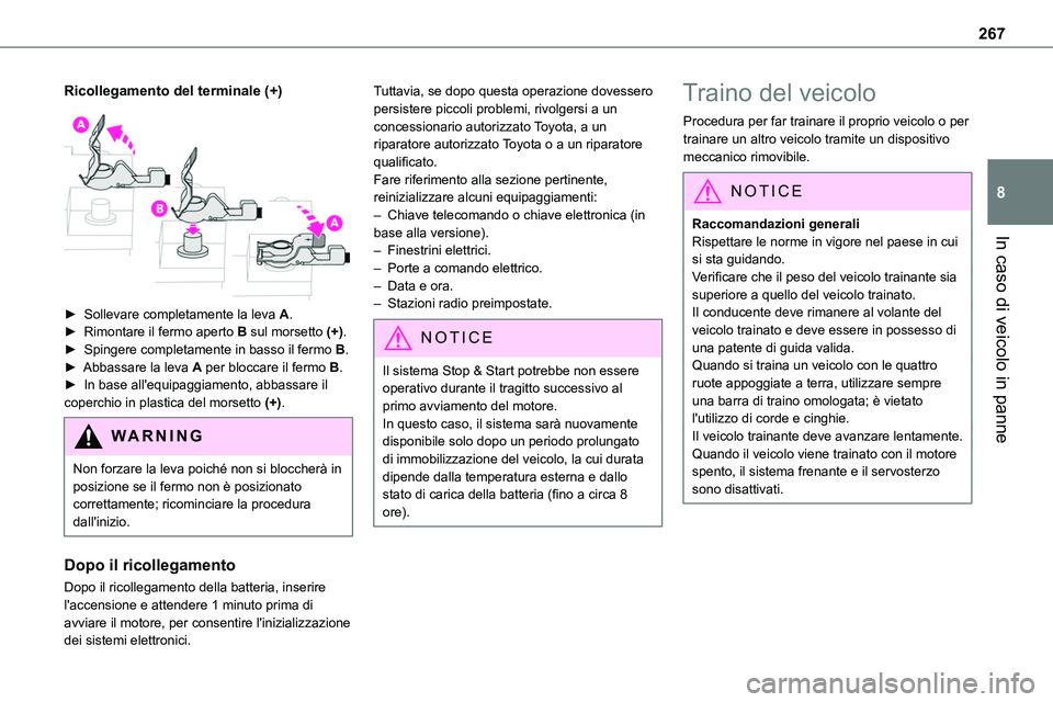 TOYOTA PROACE VERSO EV 2022 Manuale duso (in Italian) 267
In caso di veicolo in panne
8
Ricollegamento del terminale (+)
► Sollevare completamente la leva A.► Rimontare il fermo aperto B sul morsetto (+).► Spingere completamente in basso il ferm TOYOTA PROACE VERSO EV 2022 Manuale duso (in Italian) 267
In caso di veicolo in panne
8
Ricollegamento del terminale (+)
► Sollevare completamente la leva A.► Rimontare il fermo aperto B sul morsetto (+).► Spingere completamente in basso il ferm
