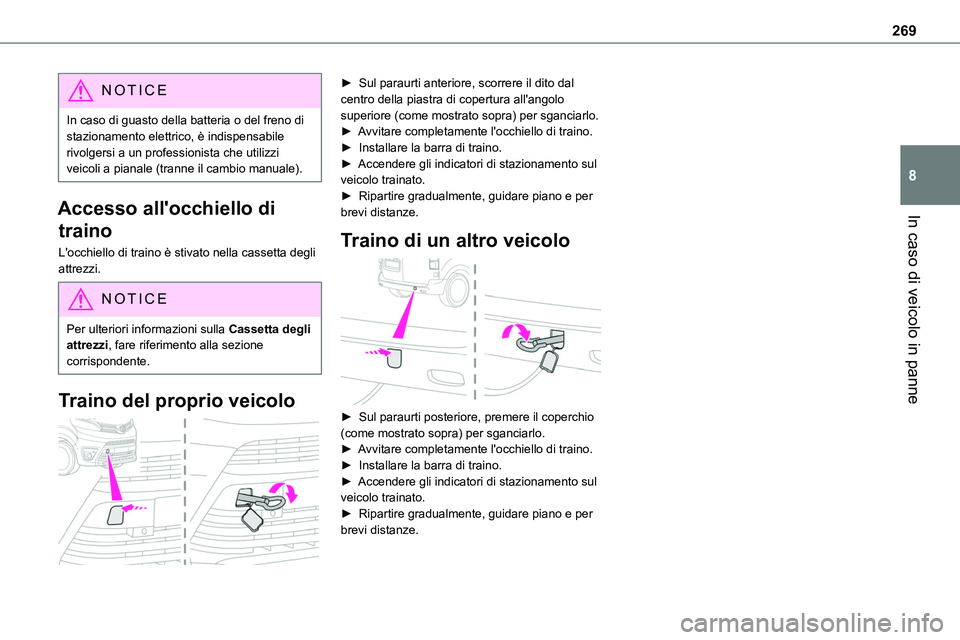 TOYOTA PROACE VERSO EV 2022 Manuale duso (in Italian) 269
In caso di veicolo in panne
8
NOTIC E
In caso di guasto della batteria o del freno di stazionamento elettrico, è indispensabile rivolgersi a un professionista che utilizzi veicoli a pianale (tran TOYOTA PROACE VERSO EV 2022 Manuale duso (in Italian) 269
In caso di veicolo in panne
8
NOTIC E
In caso di guasto della batteria o del freno di stazionamento elettrico, è indispensabile rivolgersi a un professionista che utilizzi veicoli a pianale (tran