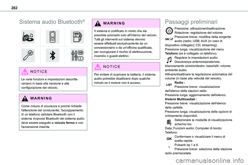 TOYOTA PROACE VERSO EV 2022 Manuale duso (in Italian) 282
Sistema audio Bluetooth®
NOTIC E
Le varie funzioni e impostazioni descritte variano in base alla versione e alla configurazione del veicolo.
WARNI NG
Come misura di sicurezza e poiché richie TOYOTA PROACE VERSO EV 2022 Manuale duso (in Italian) 282
Sistema audio Bluetooth®
NOTIC E
Le varie funzioni e impostazioni descritte variano in base alla versione e alla configurazione del veicolo.
WARNI NG
Come misura di sicurezza e poiché richie