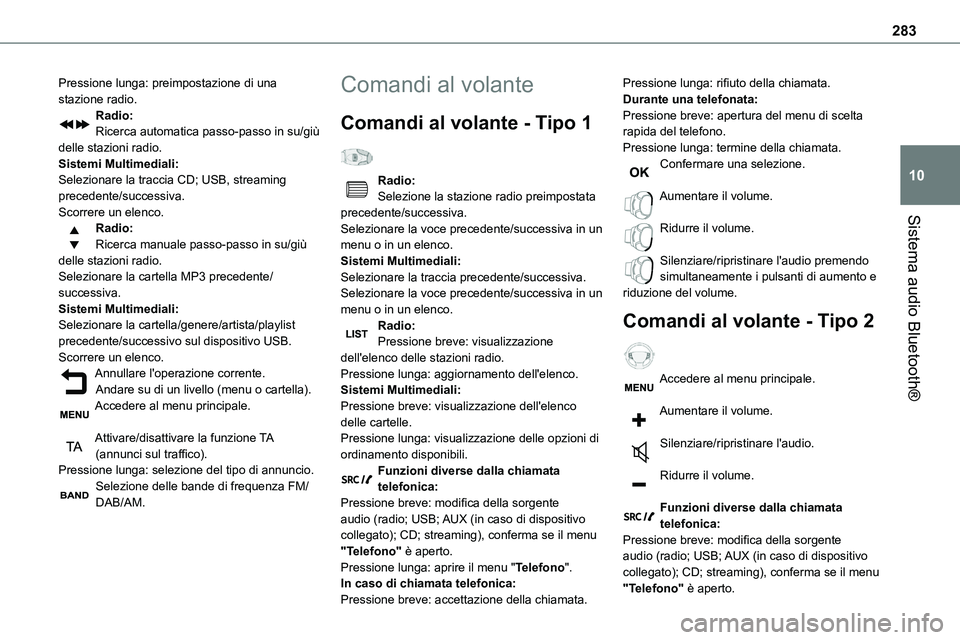 TOYOTA PROACE VERSO EV 2022 Manuale duso (in Italian) 283
Sistema audio Bluetooth®
10
Pressione lunga: preimpostazione di una stazione radio.Radio:Ricerca automatica passo-passo in su/giù delle stazioni radio.Sistemi Multimediali:Selezionare la traccia TOYOTA PROACE VERSO EV 2022 Manuale duso (in Italian) 283
Sistema audio Bluetooth®
10
Pressione lunga: preimpostazione di una stazione radio.Radio:Ricerca automatica passo-passo in su/giù delle stazioni radio.Sistemi Multimediali:Selezionare la traccia