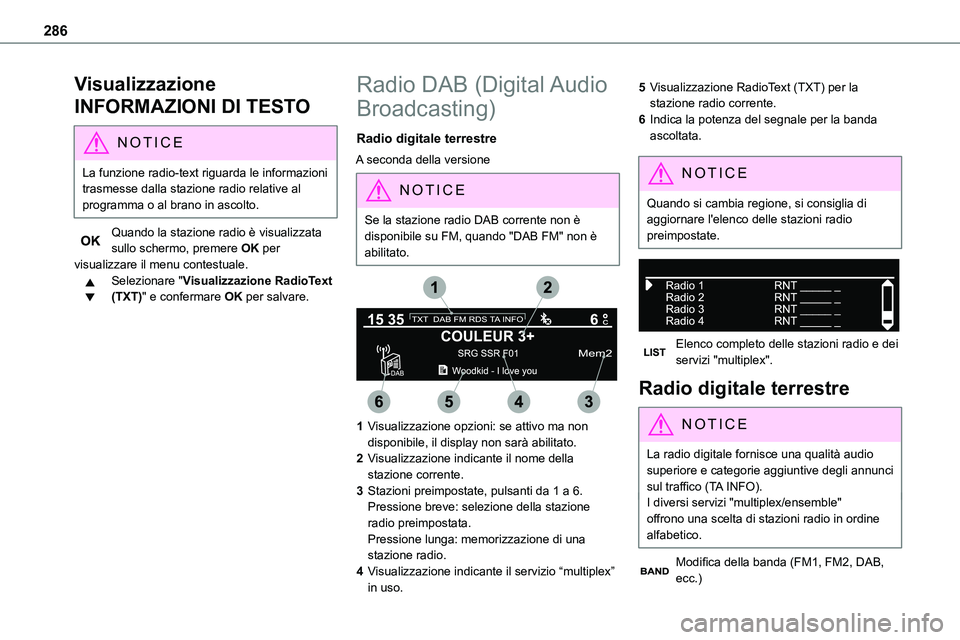 TOYOTA PROACE VERSO EV 2022 Manuale duso (in Italian) 286
Visualizzazione
INFORMAZIONI DI TESTO
NOTIC E
La funzione radio-text riguarda le informazioni trasmesse dalla stazione radio relative al programma o al brano in ascolto.
Quando la stazione radio TOYOTA PROACE VERSO EV 2022 Manuale duso (in Italian) 286
Visualizzazione
INFORMAZIONI DI TESTO
NOTIC E
La funzione radio-text riguarda le informazioni trasmesse dalla stazione radio relative al programma o al brano in ascolto.
Quando la stazione radio
