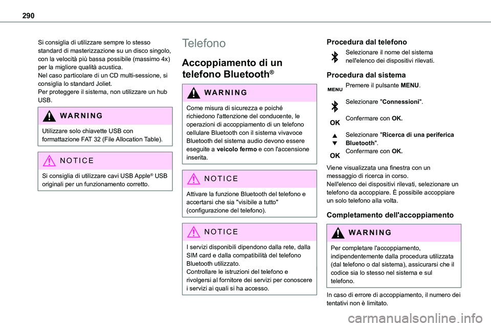 TOYOTA PROACE VERSO EV 2022 Manuale duso (in Italian) 290
Si consiglia di utilizzare sempre lo stesso standard di masterizzazione su un disco singolo, con la velocità più bassa possibile (massimo 4x) per la migliore qualità acustica.Nel caso particola TOYOTA PROACE VERSO EV 2022 Manuale duso (in Italian) 290
Si consiglia di utilizzare sempre lo stesso standard di masterizzazione su un disco singolo, con la velocità più bassa possibile (massimo 4x) per la migliore qualità acustica.Nel caso particola