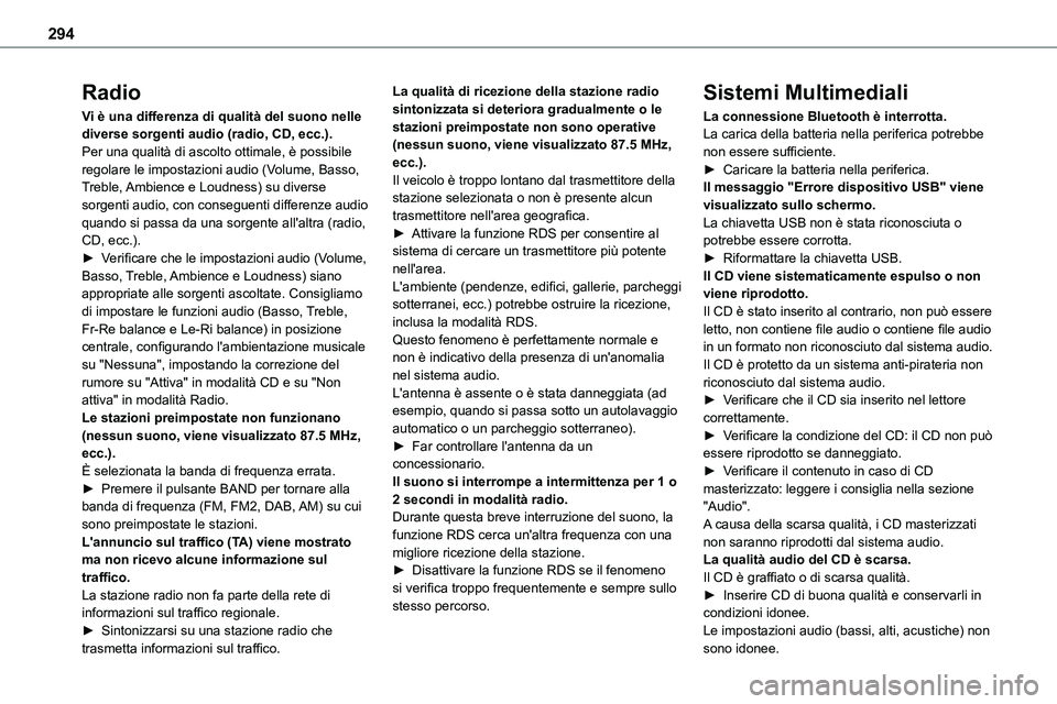 TOYOTA PROACE VERSO EV 2022 Manuale duso (in Italian) 294
Radio
Vi è una differenza di qualità del suono nelle diverse sorgenti audio (radio, CD, ecc.).Per una qualità di ascolto ottimale, è possibile regolare le impostazioni audio (Volume, Basso, Tr TOYOTA PROACE VERSO EV 2022 Manuale duso (in Italian) 294
Radio
Vi è una differenza di qualità del suono nelle diverse sorgenti audio (radio, CD, ecc.).Per una qualità di ascolto ottimale, è possibile regolare le impostazioni audio (Volume, Basso, Tr