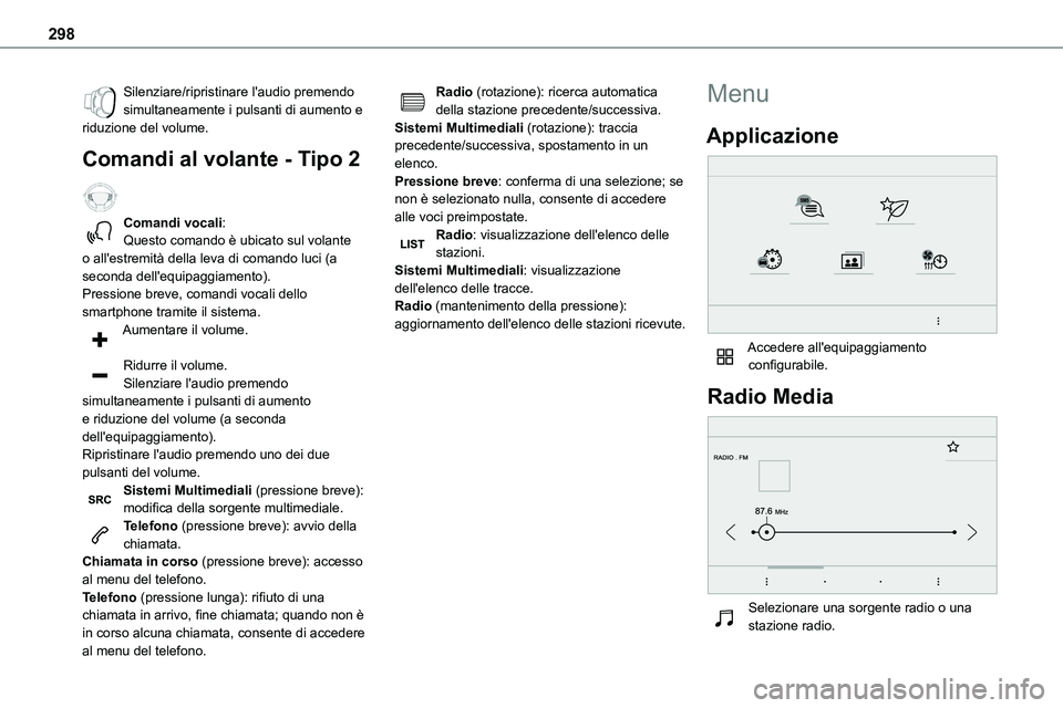 TOYOTA PROACE VERSO EV 2022 Manuale duso (in Italian) 298
Silenziare/ripristinare l'audio premendo simultaneamente i pulsanti di aumento e riduzione del volume.
Comandi al volante - Tipo 2
Comandi vocali:Questo comando è ubicato sul volante
o all TOYOTA PROACE VERSO EV 2022 Manuale duso (in Italian) 298
Silenziare/ripristinare l'audio premendo simultaneamente i pulsanti di aumento e riduzione del volume.
Comandi al volante - Tipo 2
Comandi vocali:Questo comando è ubicato sul volante
o all