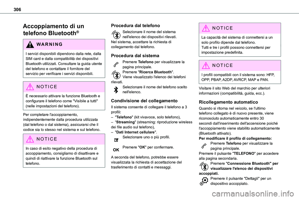 TOYOTA PROACE VERSO EV 2022 Manuale duso (in Italian) 306
Accoppiamento di un
telefono Bluetooth®
WARNI NG
I servizi disponibili dipendono dalla rete, dalla SIM card e dalla compatibilità dei dispositivi Bluetooth utilizzati. Consultare la guida utent TOYOTA PROACE VERSO EV 2022 Manuale duso (in Italian) 306
Accoppiamento di un
telefono Bluetooth®
WARNI NG
I servizi disponibili dipendono dalla rete, dalla SIM card e dalla compatibilità dei dispositivi Bluetooth utilizzati. Consultare la guida utent