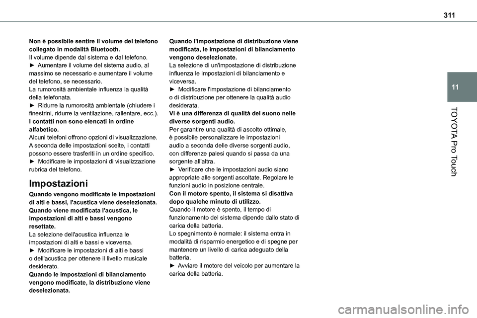 TOYOTA PROACE VERSO EV 2022 Manuale duso (in Italian) 3 11
TOYOTA Pro Touch
11
Non è possibile sentire il volume del telefono collegato in modalità Bluetooth.Il volume dipende dal sistema e dal telefono.► Aumentare il volume del sistema audio, al mas TOYOTA PROACE VERSO EV 2022 Manuale duso (in Italian) 3 11
TOYOTA Pro Touch
11
Non è possibile sentire il volume del telefono collegato in modalità Bluetooth.Il volume dipende dal sistema e dal telefono.► Aumentare il volume del sistema audio, al mas