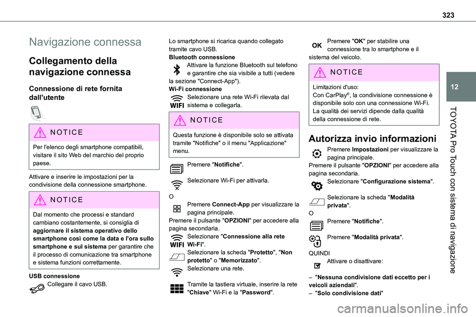 TOYOTA PROACE VERSO EV 2022 Manuale duso (in Italian) 323
TOYOTA Pro Touch con sistema di navigazione
12
Navigazione connessa
Collegamento della
navigazione connessa
Connessione di rete fornita
dall'utente
NOTIC E
Per l'elenco degli smartphon TOYOTA PROACE VERSO EV 2022 Manuale duso (in Italian) 323
TOYOTA Pro Touch con sistema di navigazione
12
Navigazione connessa
Collegamento della
navigazione connessa
Connessione di rete fornita
dall'utente
NOTIC E
Per l'elenco degli smartphon