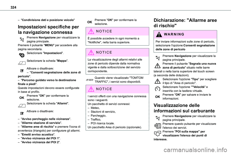 TOYOTA PROACE VERSO EV 2022 Manuale duso (in Italian) 324
– "Condivisione dati e posizione veicolo"
Impostazioni specifiche per
la navigazione connessa
Premere Navigazione per visualizzare la pagina principale.Premere il pulsante "MENU" TOYOTA PROACE VERSO EV 2022 Manuale duso (in Italian) 324
– "Condivisione dati e posizione veicolo"
Impostazioni specifiche per
la navigazione connessa
Premere Navigazione per visualizzare la pagina principale.Premere il pulsante "MENU"