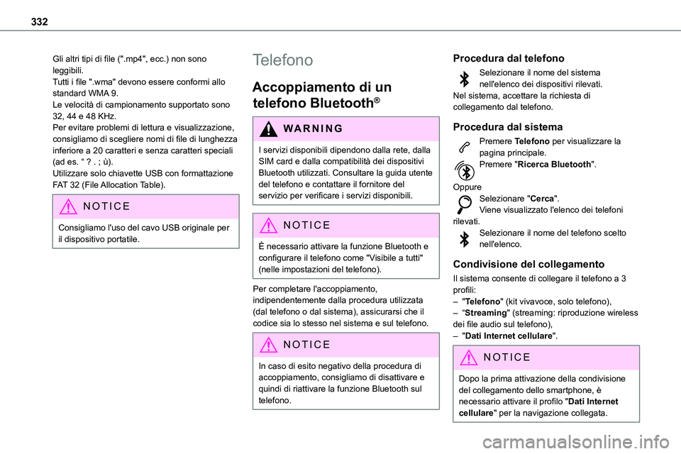 TOYOTA PROACE VERSO EV 2022 Manuale duso (in Italian) 332
Gli altri tipi di file (".mp4", ecc.) non sono leggibili.Tutti i file ".wma" devono essere conformi allo standard WMA 9.Le velocità di campionamento supportato sono 32, 44 e 48 KH TOYOTA PROACE VERSO EV 2022 Manuale duso (in Italian) 332
Gli altri tipi di file (".mp4", ecc.) non sono leggibili.Tutti i file ".wma" devono essere conformi allo standard WMA 9.Le velocità di campionamento supportato sono 32, 44 e 48 KH