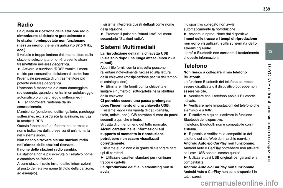 TOYOTA PROACE VERSO EV 2022 Manuale duso (in Italian) 339
TOYOTA Pro Touch con sistema di navigazione
12
Radio
La qualità di ricezione della stazione radio sintonizzata si deteriora gradualmente o le stazioni preimpostate non funzionano (nessun suono, v TOYOTA PROACE VERSO EV 2022 Manuale duso (in Italian) 339
TOYOTA Pro Touch con sistema di navigazione
12
Radio
La qualità di ricezione della stazione radio sintonizzata si deteriora gradualmente o le stazioni preimpostate non funzionano (nessun suono, v