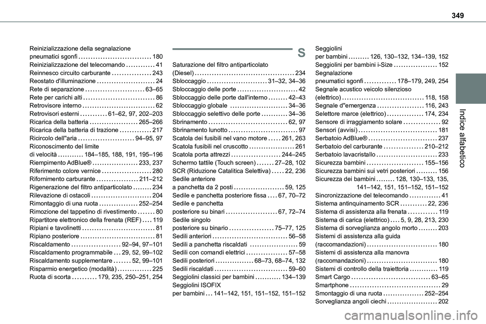 TOYOTA PROACE VERSO EV 2022 Manuale duso (in Italian) 349
Indice alfabetico
Reinizializzazione della segnalazione pneumatici sgonfi 180Reinizializzazione del telecomando 41Reinnesco circuito carburante 243Reostato d'illuminazione 24Rete di s TOYOTA PROACE VERSO EV 2022 Manuale duso (in Italian) 349
Indice alfabetico
Reinizializzazione della segnalazione pneumatici sgonfi 180Reinizializzazione del telecomando 41Reinnesco circuito carburante 243Reostato d'illuminazione 24Rete di s