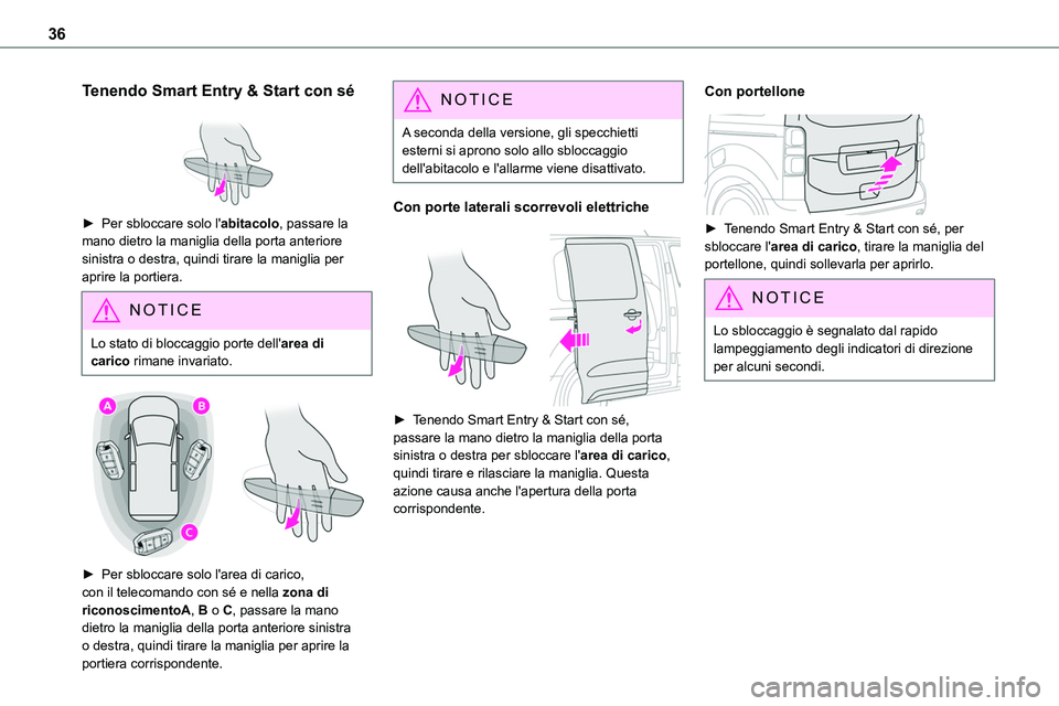 TOYOTA PROACE VERSO EV 2022 Manuale duso (in Italian) 36
Tenendo Smart Entry & Start con sé
► Per sbloccare solo l'abitacolo, passare la mano dietro la maniglia della porta anteriore
sinistra o destra, quindi tirare la maniglia per aprire la p TOYOTA PROACE VERSO EV 2022 Manuale duso (in Italian) 36
Tenendo Smart Entry & Start con sé
► Per sbloccare solo l'abitacolo, passare la mano dietro la maniglia della porta anteriore
sinistra o destra, quindi tirare la maniglia per aprire la p