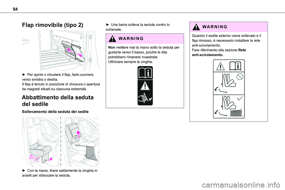 TOYOTA PROACE VERSO EV 2022  Manuale duso (in Italian) 64
Flap rimovibile (tipo 2) 
 
► Per aprire o chiudere il flap, farlo scorrere verso sinistra o destra.Il flap è tenuto in posizione di chiusura o apertura da magneti situati su ciascuna estremità