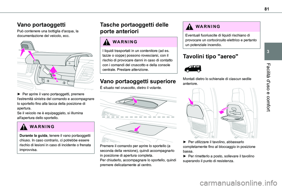 TOYOTA PROACE VERSO EV 2022 Manuale duso (in Italian) 81
Facilità d'uso e comfort
3
Vano portaoggetti
Può contenere una bottiglia d'acqua, la documentazione del veicolo, ecc.
► Per aprire il vano portaoggetti, premere l'estremità sini TOYOTA PROACE VERSO EV 2022 Manuale duso (in Italian) 81
Facilità d'uso e comfort
3
Vano portaoggetti
Può contenere una bottiglia d'acqua, la documentazione del veicolo, ecc.
► Per aprire il vano portaoggetti, premere l'estremità sini
