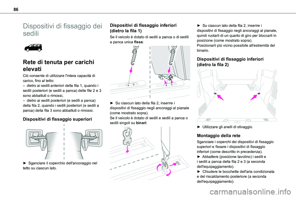 TOYOTA PROACE VERSO EV 2022 Manuale duso (in Italian) 86
Dispositivi di fissaggio dei
sedili
Rete di tenuta per carichi
elevati
Ciò consente di utilizzare l'intera capacità di carico, fino al tetto:– dietro ai sedili anteriori della fila 1, TOYOTA PROACE VERSO EV 2022 Manuale duso (in Italian) 86
Dispositivi di fissaggio dei
sedili
Rete di tenuta per carichi
elevati
Ciò consente di utilizzare l'intera capacità di carico, fino al tetto:– dietro ai sedili anteriori della fila 1,