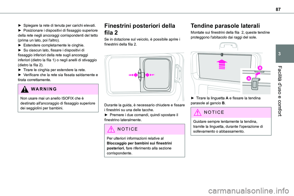 TOYOTA PROACE VERSO EV 2022 Manuale duso (in Italian) 87
Facilità d'uso e comfort
3
► Spiegare la rete di tenuta per carichi elevati.► Posizionare i dispositivi di fissaggio superiore della rete negli ancoraggi corrispondenti del tetto (prima un TOYOTA PROACE VERSO EV 2022 Manuale duso (in Italian) 87
Facilità d'uso e comfort
3
► Spiegare la rete di tenuta per carichi elevati.► Posizionare i dispositivi di fissaggio superiore della rete negli ancoraggi corrispondenti del tetto (prima un
