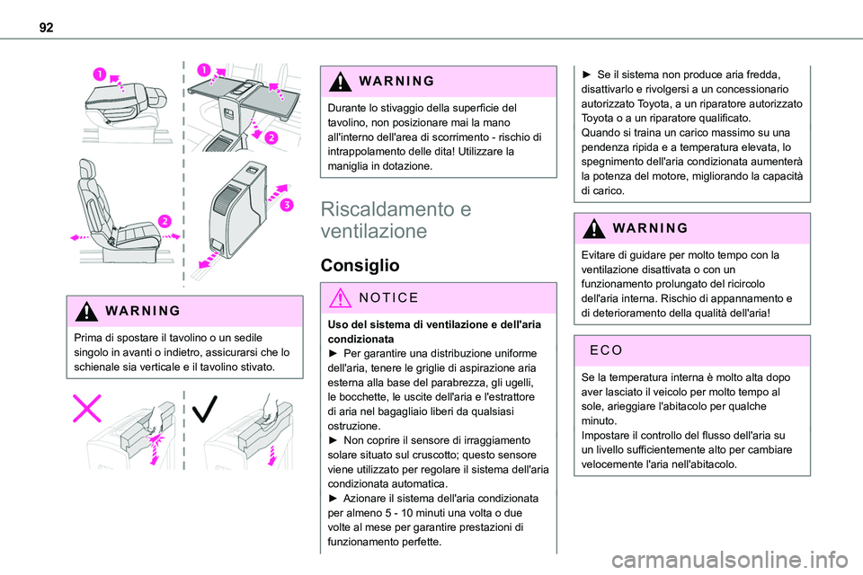 TOYOTA PROACE VERSO EV 2022 Manuale duso (in Italian) 92
WARNI NG
Prima di spostare il tavolino o un sedile singolo in avanti o indietro, assicurarsi che lo schienale sia verticale e il tavolino stivato.
WARNI NG
Durante lo stivaggio della superfic TOYOTA PROACE VERSO EV 2022 Manuale duso (in Italian) 92
WARNI NG
Prima di spostare il tavolino o un sedile singolo in avanti o indietro, assicurarsi che lo schienale sia verticale e il tavolino stivato.
WARNI NG
Durante lo stivaggio della superfic