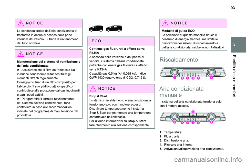 TOYOTA PROACE VERSO EV 2022 Manuale duso (in Italian) 93
Facilità d'uso e comfort
3
NOTIC E
La condensa creata dall'aria condizionata si trasforma in acqua di scarico dalla parte inferiore del veicolo. Si tratta di un fenomeno del tutto normale. TOYOTA PROACE VERSO EV 2022 Manuale duso (in Italian) 93
Facilità d'uso e comfort
3
NOTIC E
La condensa creata dall'aria condizionata si trasforma in acqua di scarico dalla parte inferiore del veicolo. Si tratta di un fenomeno del tutto normale.