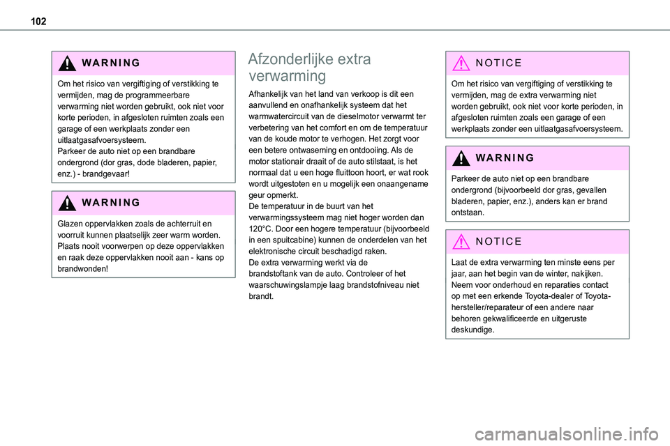 TOYOTA PROACE VERSO EV 2022 Instructieboekje (in Dutch) 102
WARNI NG
Om het risico van vergiftiging of verstikking te vermijden, mag de programmeerbare verwarming niet worden gebruikt, ook niet voor korte perioden, in afgesloten ruimten zoals een garage of TOYOTA PROACE VERSO EV 2022 Instructieboekje (in Dutch) 102
WARNI NG
Om het risico van vergiftiging of verstikking te vermijden, mag de programmeerbare verwarming niet worden gebruikt, ook niet voor korte perioden, in afgesloten ruimten zoals een garage of