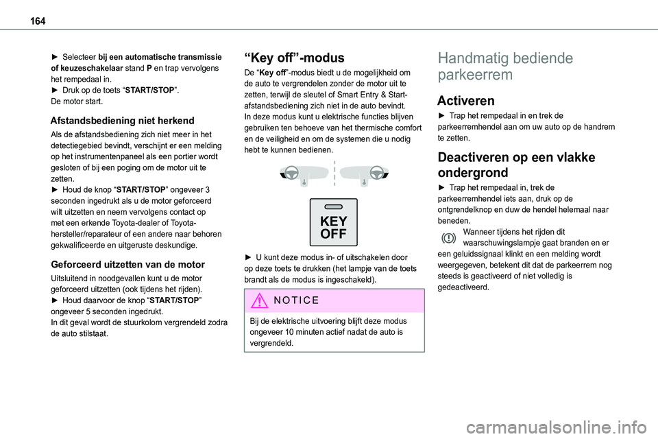 TOYOTA PROACE VERSO EV 2022  Instructieboekje (in Dutch) 164
► Selecteer bij een automatische transmissie of keuzeschakelaar stand P en trap vervolgens het rempedaal in.► Druk op de toets “START/STOP”.De motor start.
Afstandsbediening niet herkend
A