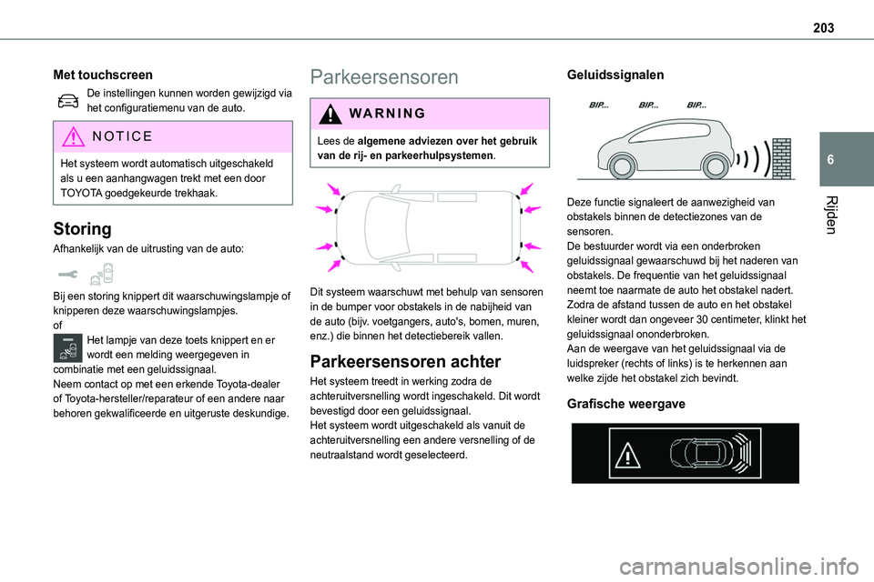 TOYOTA PROACE VERSO EV 2022 Instructieboekje (in Dutch) 203
Rijden
6
Met touchscreen
De instellingen kunnen worden gewijzigd via het configuratiemenu van de auto.
NOTIC E
Het systeem wordt automatisch uitgeschakeld als u een aanhangwagen trekt met een door TOYOTA PROACE VERSO EV 2022 Instructieboekje (in Dutch) 203
Rijden
6
Met touchscreen
De instellingen kunnen worden gewijzigd via het configuratiemenu van de auto.
NOTIC E
Het systeem wordt automatisch uitgeschakeld als u een aanhangwagen trekt met een door