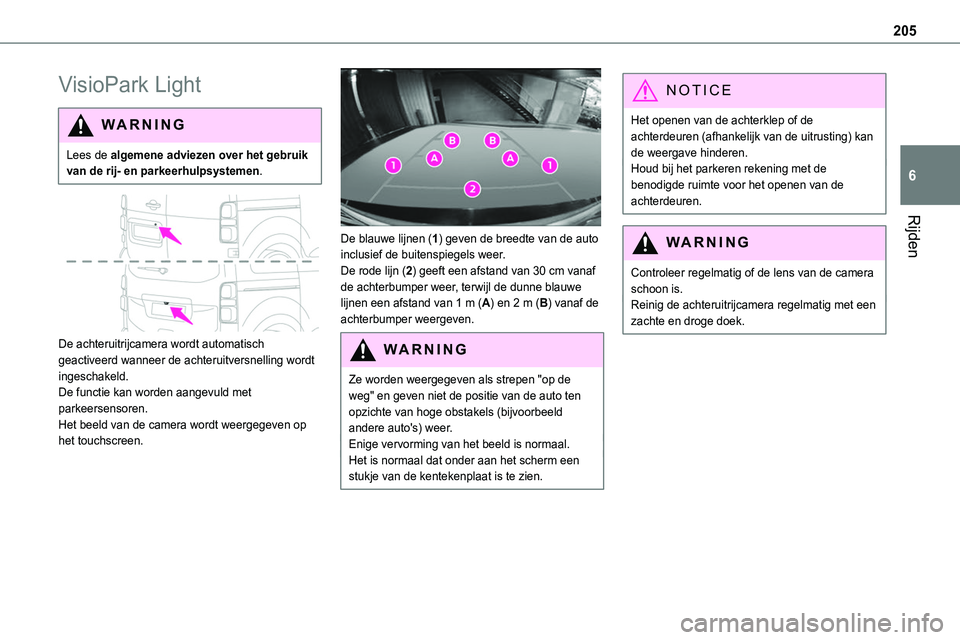 TOYOTA PROACE VERSO EV 2022 Instructieboekje (in Dutch) 205
Rijden
6
VisioPark Light
WARNI NG
Lees de algemene adviezen over het gebruik van de rij- en parkeerhulpsystemen.
De achteruitrijcamera wordt automatisch geactiveerd wanneer de achteruitversnel TOYOTA PROACE VERSO EV 2022 Instructieboekje (in Dutch) 205
Rijden
6
VisioPark Light
WARNI NG
Lees de algemene adviezen over het gebruik van de rij- en parkeerhulpsystemen.
De achteruitrijcamera wordt automatisch geactiveerd wanneer de achteruitversnel