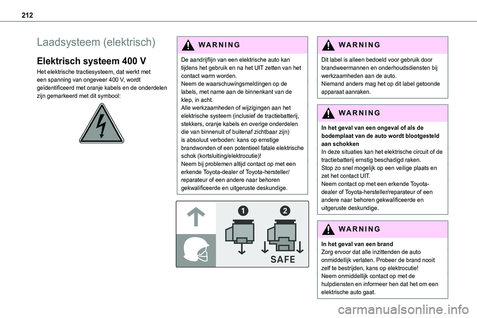 TOYOTA PROACE VERSO EV 2022 Instructieboekje (in Dutch) 212
Laadsysteem (elektrisch)
Elektrisch systeem 400 V
Het elektrische tractiesysteem, dat werkt met een spanning van ongeveer 400 V, wordt geïdentificeerd met oranje kabels en de onderdelen zijn gema TOYOTA PROACE VERSO EV 2022 Instructieboekje (in Dutch) 212
Laadsysteem (elektrisch)
Elektrisch systeem 400 V
Het elektrische tractiesysteem, dat werkt met een spanning van ongeveer 400 V, wordt geïdentificeerd met oranje kabels en de onderdelen zijn gema
