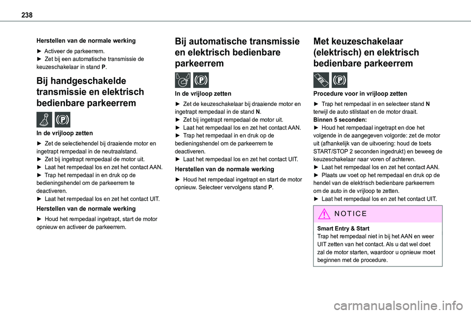 TOYOTA PROACE VERSO EV 2022 Instructieboekje (in Dutch) 238
Herstellen van de normale werking
► Activeer de parkeerrem.► Zet bij een automatische transmissie de keuzeschakelaar in stand P.
Bij handgeschakelde
transmissie en elektrisch
bedienbare par TOYOTA PROACE VERSO EV 2022 Instructieboekje (in Dutch) 238
Herstellen van de normale werking
► Activeer de parkeerrem.► Zet bij een automatische transmissie de keuzeschakelaar in stand P.
Bij handgeschakelde
transmissie en elektrisch
bedienbare par
