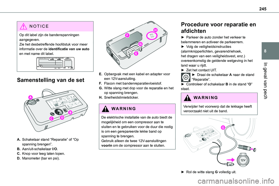 TOYOTA PROACE VERSO EV 2022  Instructieboekje (in Dutch) 245
In geval van pech
8
NOTIC E
Op dit label zijn de bandenspanningen aangegeven.Zie het desbetreffende hoofdstuk voor meer informatie over de identificatie van uw auto en met name dit label.
Samenste