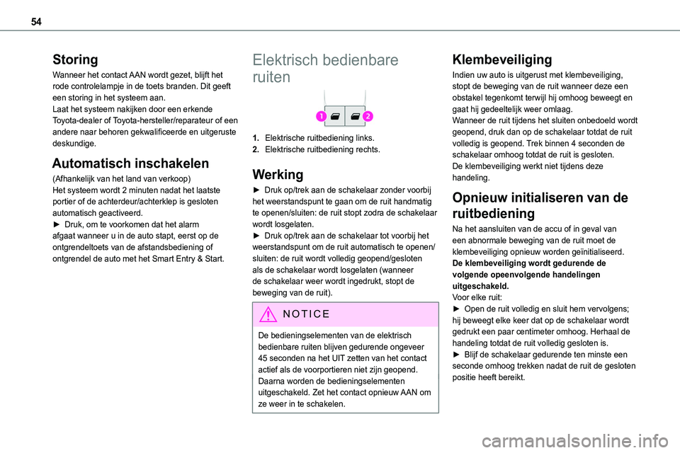 TOYOTA PROACE VERSO EV 2022  Instructieboekje (in Dutch) 54
Storing
Wanneer het contact AAN wordt gezet, blijft het rode controlelampje in de toets branden. Dit geeft een storing in het systeem aan.Laat het systeem nakijken door een erkende Toyota-dealer of