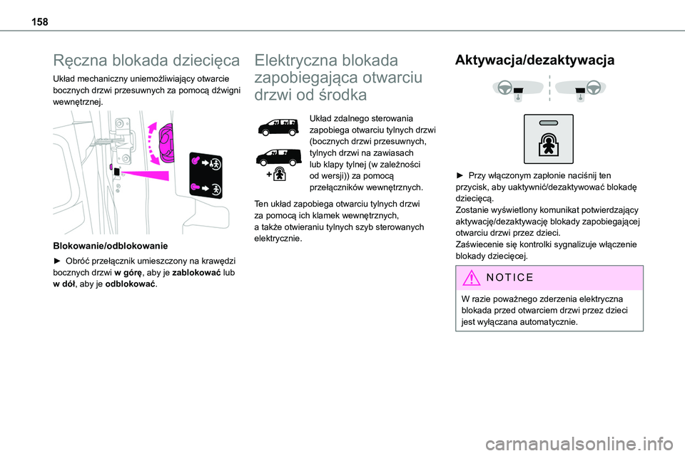 TOYOTA PROACE VERSO EV 2022 Instrukcja obsługi (in Polish) 158
Ręczna blokada dziecięca
Układ mechaniczny uniemożliwiający otwarcie bocznych drzwi przesuwnych za pomocą dźwigni wewnętrznej.
Blokowanie/odblokowanie
► Obróć przełącznik umieszcz TOYOTA PROACE VERSO EV 2022 Instrukcja obsługi (in Polish) 158
Ręczna blokada dziecięca
Układ mechaniczny uniemożliwiający otwarcie bocznych drzwi przesuwnych za pomocą dźwigni wewnętrznej.
Blokowanie/odblokowanie
► Obróć przełącznik umieszcz