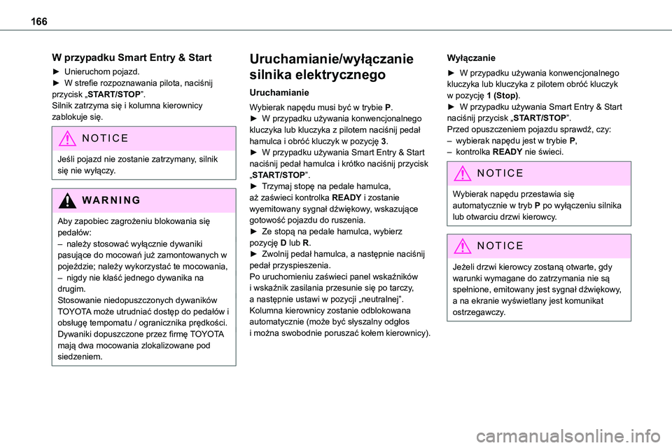 TOYOTA PROACE VERSO EV 2022 Instrukcja obsługi (in Polish) 166
W przypadku Smart Entry & Start
► Unieruchom pojazd.► W strefie rozpoznawania pilota, naciśnij przycisk „START/STOP”.Silnik zatrzyma się i kolumna kierownicy zablokuje się.
NOTIC E
Jeś TOYOTA PROACE VERSO EV 2022 Instrukcja obsługi (in Polish) 166
W przypadku Smart Entry & Start
► Unieruchom pojazd.► W strefie rozpoznawania pilota, naciśnij przycisk „START/STOP”.Silnik zatrzyma się i kolumna kierownicy zablokuje się.
NOTIC E
Jeś