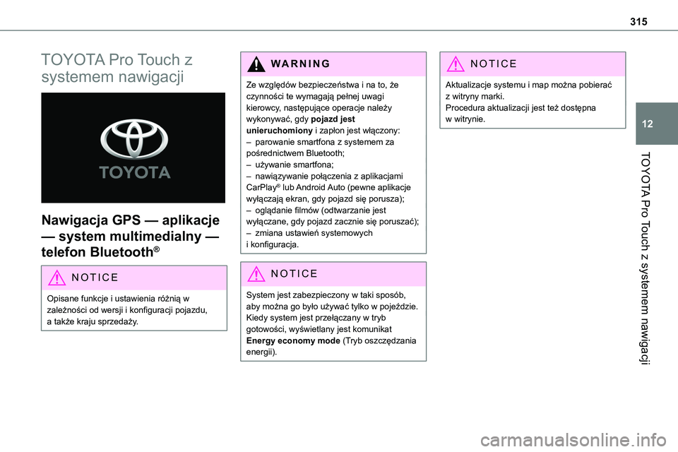 TOYOTA PROACE VERSO EV 2022 Instrukcja obsługi (in Polish) 315
TOYOTA Pro Touch z systemem nawigacji
12
TOYOTA Pro Touch z
systemem nawigacji
Nawigacja GPS — aplikacje
— system multimedialny —
telefon Bluetooth®
NOTIC E
Opisane funkcje i ustawien TOYOTA PROACE VERSO EV 2022 Instrukcja obsługi (in Polish) 315
TOYOTA Pro Touch z systemem nawigacji
12
TOYOTA Pro Touch z
systemem nawigacji
Nawigacja GPS — aplikacje
— system multimedialny —
telefon Bluetooth®
NOTIC E
Opisane funkcje i ustawien