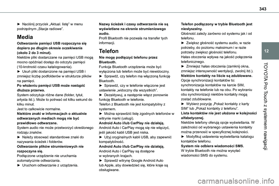 TOYOTA PROACE VERSO EV 2022 Instrukcja obsługi (in Polish) 343
TOYOTA Pro Touch z systemem nawigacji
12
► Naciśnij przycisk „Aktual. listę” w menu podrzędnym „Stacje radiowe”.
Media
Odtwarzanie pamięci USB rozpoczyna się dopiero po długim okre TOYOTA PROACE VERSO EV 2022 Instrukcja obsługi (in Polish) 343
TOYOTA Pro Touch z systemem nawigacji
12
► Naciśnij przycisk „Aktual. listę” w menu podrzędnym „Stacje radiowe”.
Media
Odtwarzanie pamięci USB rozpoczyna się dopiero po długim okre