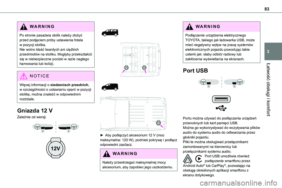 TOYOTA PROACE VERSO EV 2022 Instrukcja obsługi (in Polish) 83
Łatwość obsługi i komfort
3
WARNI NG
Po stronie pasażera stolik należy złożyć przed podjęciem próby ustawienia fotela w pozycji stolika.Nie wolno kłaść twardych ani ciężkich przedmi TOYOTA PROACE VERSO EV 2022 Instrukcja obsługi (in Polish) 83
Łatwość obsługi i komfort
3
WARNI NG
Po stronie pasażera stolik należy złożyć przed podjęciem próby ustawienia fotela w pozycji stolika.Nie wolno kłaść twardych ani ciężkich przedmi