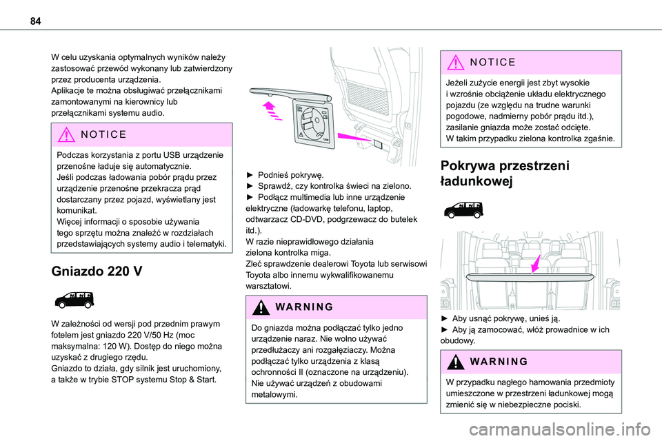 TOYOTA PROACE VERSO EV 2022 Instrukcja obsługi (in Polish) 84
W celu uzyskania optymalnych wyników należy zastosować przewód wykonany lub zatwierdzony przez producenta urządzenia.Aplikacje te można obsługiwać przełącznikami zamontowanymi na kierowni TOYOTA PROACE VERSO EV 2022 Instrukcja obsługi (in Polish) 84
W celu uzyskania optymalnych wyników należy zastosować przewód wykonany lub zatwierdzony przez producenta urządzenia.Aplikacje te można obsługiwać przełącznikami zamontowanymi na kierowni