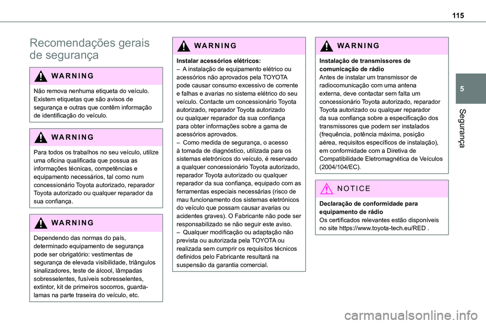 TOYOTA PROACE VERSO EV 2022  Manual de utilização (in Portuguese) 11 5
Segurança
5
Recomendações gerais 
de segurança
WARNI NG
Não remova nenhuma etiqueta do veículo. Existem etiquetas que são avisos de segurança e outras que contêm informação 
de identif