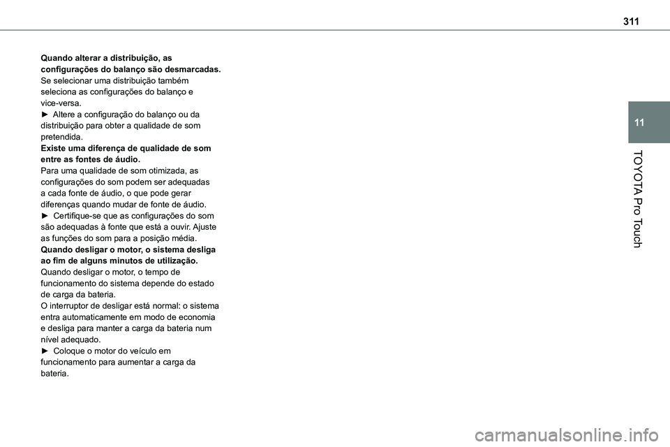 TOYOTA PROACE VERSO EV 2022  Manual de utilização (in Portuguese) 3 11
TOYOTA Pro Touch
11
Quando alterar a distribuição, as configurações do balanço são desmarcadas.Se selecionar uma distribuição também seleciona as configurações do balanço e vice-versa