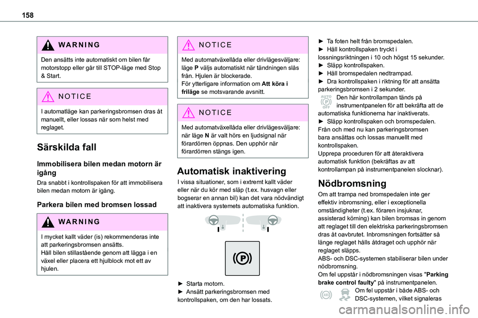 TOYOTA PROACE VERSO EV 2022 Bruksanvisningar (in Swedish) 158
WARNI NG
Den ansätts inte automatiskt om bilen får motorstopp eller går till STOP-läge med Stop & Start.
NOTIC E
I automatläge kan parkeringsbromsen dras åt manuellt, eller lossas när som h TOYOTA PROACE VERSO EV 2022 Bruksanvisningar (in Swedish) 158
WARNI NG
Den ansätts inte automatiskt om bilen får motorstopp eller går till STOP-läge med Stop & Start.
NOTIC E
I automatläge kan parkeringsbromsen dras åt manuellt, eller lossas när som h