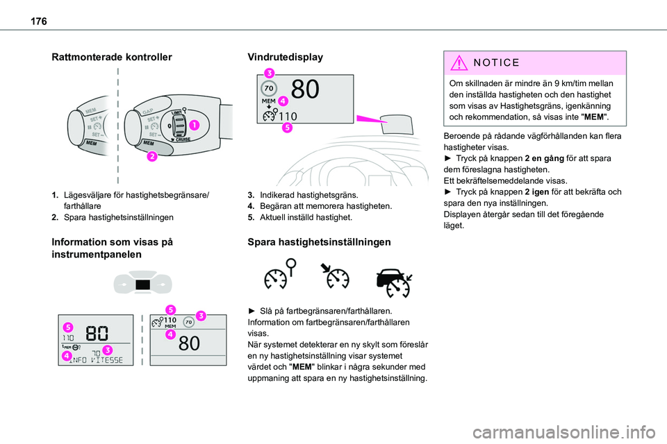 TOYOTA PROACE VERSO EV 2022  Bruksanvisningar (in Swedish) 176
Rattmonterade kontroller
1.Lägesväljare för hastighetsbegränsare/farthållare
2.Spara hastighetsinställningen
Information som visas på 
instrumentpanelen 
  
 
Vindrutedisplay
3.Indikerad ha