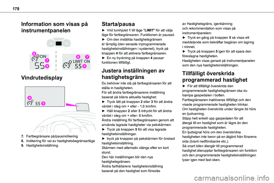 TOYOTA PROACE VERSO EV 2022  Bruksanvisningar (in Swedish) 178
Information som visas på 
instrumentpanelen 
  
 
Vindrutedisplay 
 
7.Fartbegränsare på/pausindikering
8.Indikering för val av hastighetsbegränsarläge
9.Hastighetsinställning.
Starta/pausa