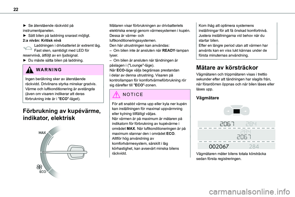 TOYOTA PROACE VERSO EV 2022 Bruksanvisningar (in Swedish) 22
► Se återstående räckvidd på instrumentpanelen.► Sätt bilen på laddning snarast möjligt.2:a nivån: Kritisk nivåLaddningen i drivbatteriet är extremt låg.Fast sken, samtidigt med LED TOYOTA PROACE VERSO EV 2022 Bruksanvisningar (in Swedish) 22
► Se återstående räckvidd på instrumentpanelen.► Sätt bilen på laddning snarast möjligt.2:a nivån: Kritisk nivåLaddningen i drivbatteriet är extremt låg.Fast sken, samtidigt med LED
