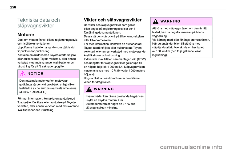 TOYOTA PROACE VERSO EV 2022  Bruksanvisningar (in Swedish) 256
Tekniska data och 
släpvagnsvikter
Motorer
Data om motorn finns i bilens registreringsbevis och i säljdokumentationen.Uppgifterna i tabellerna var de som gällde vid tidpunkten för publicering.