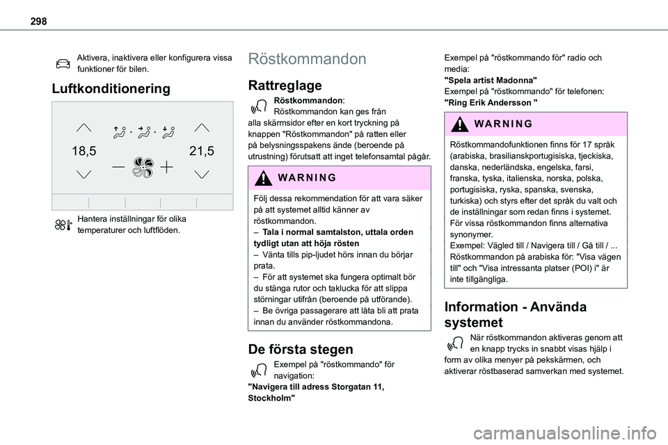 TOYOTA PROACE VERSO EV 2022 Bruksanvisningar (in Swedish) 298
Aktivera, inaktivera eller konfigurera vissa funktioner för bilen.
Luftkonditionering
21,518,5
Hantera inställningar för olika temperaturer och luftflöden.
Röstkommandon
Rattreglage
Röst TOYOTA PROACE VERSO EV 2022 Bruksanvisningar (in Swedish) 298
Aktivera, inaktivera eller konfigurera vissa funktioner för bilen.
Luftkonditionering
21,518,5
Hantera inställningar för olika temperaturer och luftflöden.
Röstkommandon
Rattreglage
Röst
