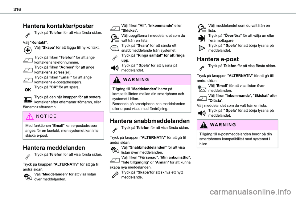 TOYOTA PROACE VERSO EV 2022 Bruksanvisningar (in Swedish) 316
Hantera kontakter/poster
Tryck på Telefon för att visa första sidan.
Välj "Kontakt".Välj "Skapa" för att lägga till ny kontakt.
Tryck på fliken "Telefon" för att TOYOTA PROACE VERSO EV 2022 Bruksanvisningar (in Swedish) 316
Hantera kontakter/poster
Tryck på Telefon för att visa första sidan.
Välj "Kontakt".Välj "Skapa" för att lägga till ny kontakt.
Tryck på fliken "Telefon" för att