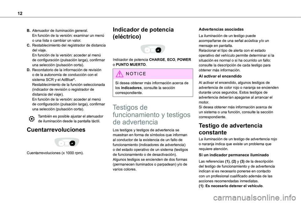 TOYOTA PROACE VERSO EV 2020  Manual del propietario (in Spanish) 12
B.Atenuador de iluminación general.En función de la versión: examinar un menú o una lista o cambiar un valor.
C.Restablecimiento del registrador de distancia del viaje.En función de la versió