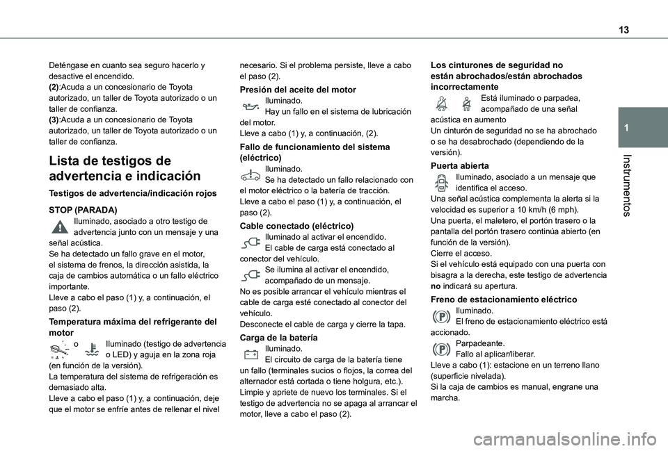 TOYOTA PROACE VERSO EV 2020  Manual del propietario (in Spanish) 13
Instrumentos
1
Deténgase en cuanto sea seguro hacerlo y desactive el encendido.(2):Acuda a un concesionario de Toyota autorizado, un taller de Toyota autorizado o un taller de confianza.(3):Acuda 